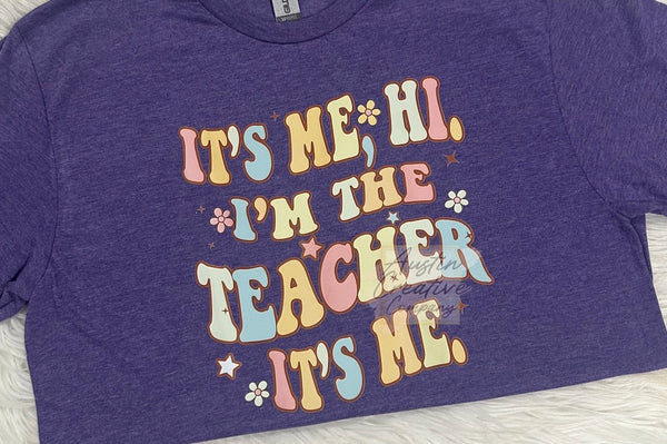 I'm The Teacher It's Me Shirt